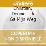 Christian, Dennie - Ik Ga Mijn Weg