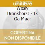 Wesly Bronkhorst - Ik Ga Maar cd