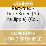 Partyfriex - Deze Kroeg (Ya Ya Jippie) (Cd Singolo) cd