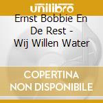 Ernst Bobbie En De Rest - Wij Willen Water cd