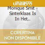 Monique Smit - Sinterklaas Is In Het.. cd