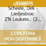 Scheele, Dirk - Liedjesbox: Z'N Leukste.. (2 Cd) cd musicale di Scheele, Dirk