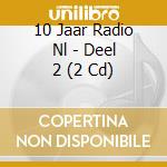 10 Jaar Radio Nl - Deel 2 (2 Cd) cd