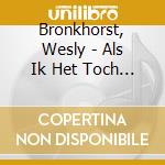 Bronkhorst, Wesly - Als Ik Het Toch Allemaal Geweten Ha cd