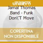 Jamal Thomas Band - Funk Don\'T Move cd