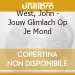 West, John - Jouw Glimlach Op Je Mond cd musicale di West, John