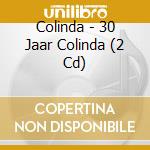 Colinda - 30 Jaar Colinda (2 Cd) cd musicale di Colinda