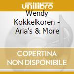 Wendy Kokkelkoren - Aria's & More cd musicale
