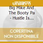 Big Mike And The Booty Pa - Hustle Is Real cd musicale di Big Mike And The Booty Pa