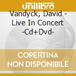 Vandyck, David - Live In Concert -Cd+Dvd-