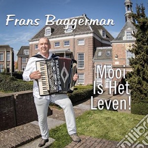 Frans Baggerman - Mooi Is Het Leven! cd musicale di Frans Baggerman