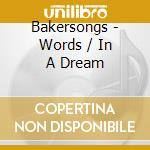 Bakersongs - Words / In A Dream cd musicale di Bakersongs