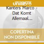 Kanters  Marco - Dat Komt Allemaal Door.. cd