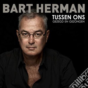 Bart Herman - Tussen Ons Gezegd En Gezongen cd musicale di Bart  Herman