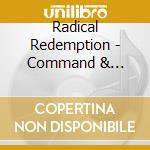 Radical Redemption - Command & Conquer (4 Cd) cd musicale di Radical Redemption