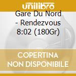 Gare Du Nord - Rendezvous 8:02 (180Gr) cd