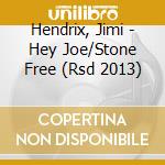 Hendrix, Jimi - Hey Joe/Stone Free (Rsd 2013)