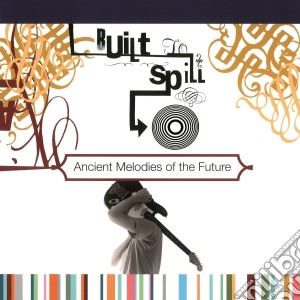 (LP Vinile) Built To Spill - Ancient Melodies Of The Future lp vinile di Built To Spill
