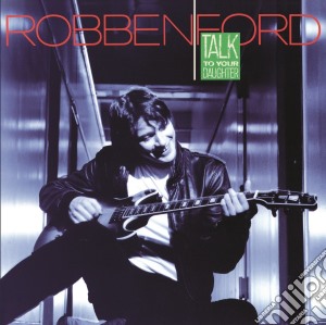 (LP Vinile) Robben Ford - Talk To Your Daughter lp vinile di Robben Ford