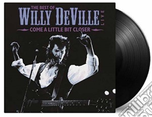 (LP Vinile) Willy Deville - Come A Little Bit Closer (2 Lp) lp vinile di Willy Deville
