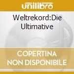 Weltrekord:Die Ultimative cd