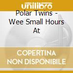 Polar Twins - Wee Small Hours At