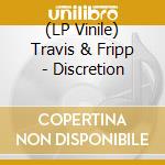 (LP Vinile) Travis & Fripp - Discretion lp vinile di Travis & Fripp
