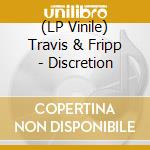 (LP Vinile) Travis & Fripp - Discretion vinile