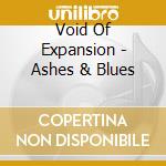 Void Of Expansion - Ashes & Blues cd