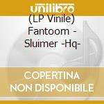 (LP Vinile) Fantoom - Sluimer -Hq- vinile