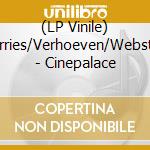 (LP Vinile) Serries/Verhoeven/Webster - Cinepalace lp vinile di Serries/Verhoeven/Webster