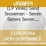 (LP Vinile) Sand Snowman - Seven Sisters Seven Seas (Limited-Edition) vinile