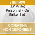 (LP Vinile) Personnel - On Strike -Ltd- vinile