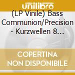 (LP Vinile) Bass Communion/Precision - Kurzwellen 8 -Ltd- lp vinile di Bass Communion/Precision
