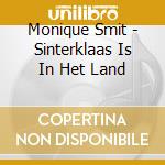 Monique Smit - Sinterklaas Is In Het Land cd musicale di Monique Smit