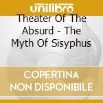 Theater Of The Absurd - The Myth Of Sisyphus cd