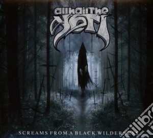 All Hail The Yeti - Screams From A Black Wilderness cd musicale di All Hail The Yeti