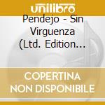 Pendejo - Sin Virguenza (Ltd. Edition Digipak) cd