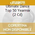 Ultimate Dance Top 50 Yearmix (2 Cd) cd musicale di Cloud 9