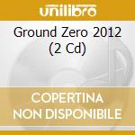 Ground Zero 2012 (2 Cd) cd