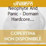 Neophyte And Panic - Domain Hardcore Volume 3 (2 Cd) cd musicale di Neophyte And Panic