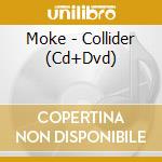 Moke - Collider (Cd+Dvd) cd musicale di Moke