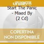 Start The Panic - Mixed By (2 Cd) cd musicale di Start The Panic