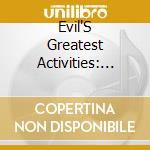 Evil'S Greatest Activities: Mixed By Evil Activiti - Evil'S Greatest Activities: Mixed By Evil Activiti cd