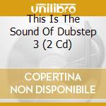 This Is The Sound Of Dubstep 3 (2 Cd) cd