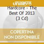 Hardcore - The Best Of 2013 (3 Cd) cd musicale di Hardcore