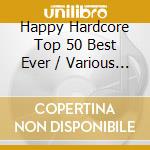 Happy Hardcore Top 50 Best Ever / Various (2 Cd) cd musicale di Cloud 9