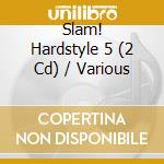 Slam! Hardstyle 5 (2 Cd) / Various cd musicale di V/a