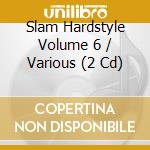 Slam Hardstyle Volume 6 / Various (2 Cd) cd musicale di Slam Hardstyle Volume 6