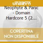 Neophyte & Panic - Domain Hardcore 5 (2 Cd) cd musicale di V/a